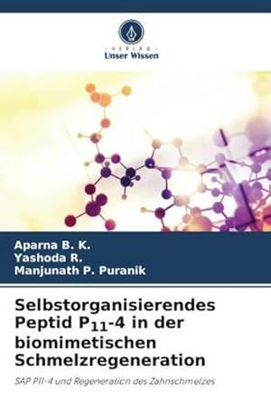 Seller image for Selbstorganisierendes Peptid P11-4 in der biomimetischen Schmelzregeneration : SAP P11-4 und Regeneration des Zahnschmelzes for sale by AHA-BUCH GmbH