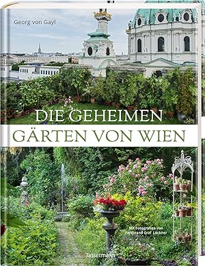 Seller image for Die geheimen Grten von Wien: Unentdeckte Paradiese hinter Hecken und Mauern for sale by artbook-service