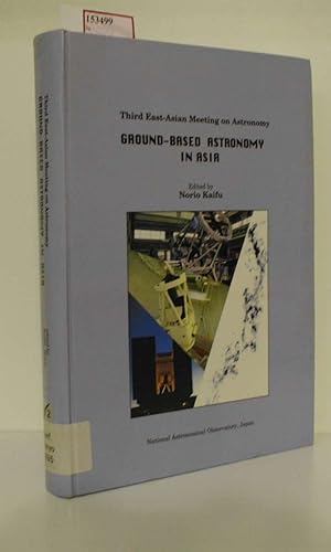 Bild des Verkufers fr Proceedings of Third East-Asian Meeting on Astronomy. Ground-Based Astronomy in Asia. July 17-21, 1995. National Olympics Memorial Youth Center, Tokyo, Japan. zum Verkauf von ralfs-buecherkiste