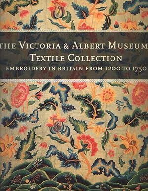 Victoria and Albert Museum's Textile Collection Embroidery in Britain, 1200-1750