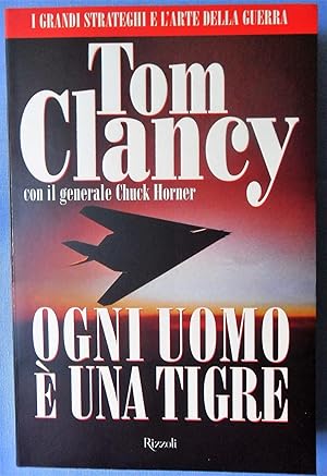 Imagen del vendedor de Ogni uomo  una tigre (Desert Storm) - Tom Clancy, gen. Chuck Horner 1 EDIZIONE a la venta por Florentia Libri