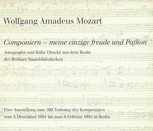 Wolfgang Amadeus Mozart. Componiern - meine einzige Freude und Paßion Autographe und frühe Drucke...
