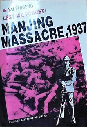 Lest We Forget: Nanjing Massacre, 1937