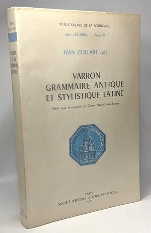 Varron grammaire antique et stylistique latine --- Publications de la Sorbonne série "études" TOM...