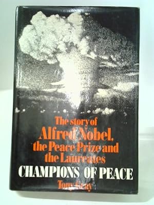 Imagen del vendedor de Champions Of Peace: The Story Of Alfred Nobel, The Peace Prize And The Laureates a la venta por World of Rare Books