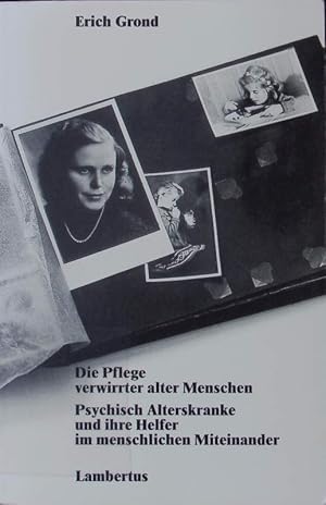 Seller image for Die Pflege verwirrter alter Menschen. Psychisch Alterskranke und ihre Helfer im menschlichen Miteinander. for sale by Antiquariat Bookfarm