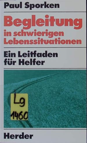Immagine del venditore per Begleitung in schwierigen Lebenssituationen. Ein Leitfaden fr Helfer. venduto da Antiquariat Bookfarm