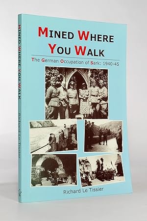 Imagen del vendedor de Mined Where You Walk: The German Occupation of Sark, 1940-45 a la venta por George Longden