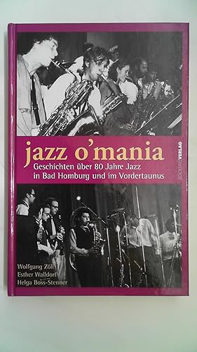 Bild des Verkufers fr Jazz O Mania: Geschichten ber 80 Jahre Jazz in Bad Homburg und im Vordertaunus, zum Verkauf von Antiquariat Maiwald