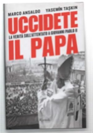 Bild des Verkufers fr Uccidere Il Papa. La Vera Pista Dell''attentato A Giovanni Paolo Ii' zum Verkauf von DRBOOKS