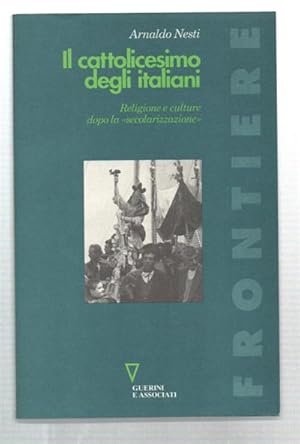 Seller image for Il Cattolicesimo Degli Italiani. Religione E Culture Dopo La "Secolarizzazione" for sale by DRBOOKS
