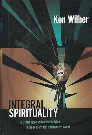 Seller image for Integral Spirituality : A Startling New Role For Religion In The Modern And Postmodern World for sale by DRBOOKS