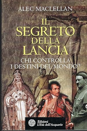 Seller image for Il Segreto Della Lancia : Chi Controlla I Destini Del Mondo? for sale by DRBOOKS