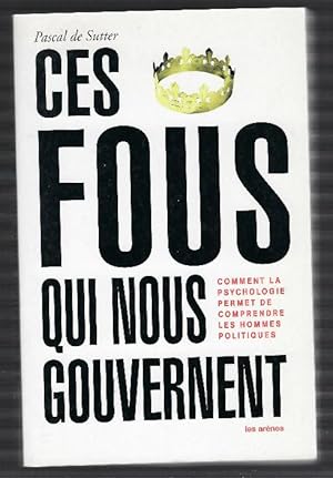 Bild des Verkufers fr Ces Fous Qui Nous Gouvernent - Comment La Psychologie Permet De Comprendre Les Hommes Politiques zum Verkauf von DRBOOKS