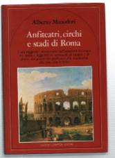 Imagen del vendedor de Anfiteatri, Circhi E Stadi Di Roma. I Pi Suggestivi Monumenti Dell''antichit Rivivono Tra Storia E Leggenda In Spettacoli Di Sangue E Di Gloria: Dai Giochi Dei Gladiatori Alle Naumachie Alle Lotte Con Le Belve' a la venta por DRBOOKS