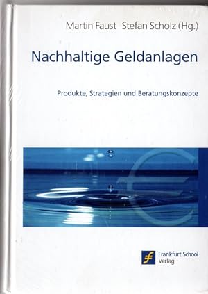 Seller image for Nachhaltige Geldanlagen : Produkte, Strategien und Beratungskonzepte. Martin Faust ; Stefan Scholz (HG.) for sale by Versandantiquariat Sylvia Laue