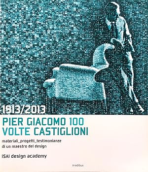 1913-2013. Pier Giacomo, 100 volte Castiglioni