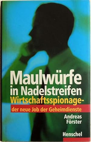 Bild des Verkufers fr Maulwrfe in Nadelstreifen; Wirtschaftsspionage - der neue Job der Geheimdienste zum Verkauf von Peter-Sodann-Bibliothek eG