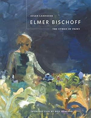 Seller image for Elmer Bischoff: The Ethics of Paint for sale by Pieuler Store