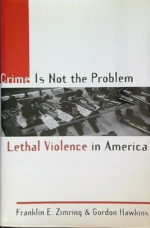 Imagen del vendedor de Crime is not the Problem: Lethal Violence in America a la venta por Librodifaccia
