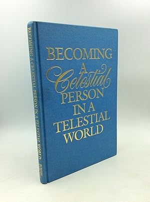 Seller image for BECOMING A CELESTIAL PERSON IN A TELESTIAL WORLD for sale by Kubik Fine Books Ltd., ABAA