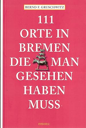 Imagen del vendedor de 111 Orte in Bremen die man gesehen haben muss a la venta por Paderbuch e.Kfm. Inh. Ralf R. Eichmann
