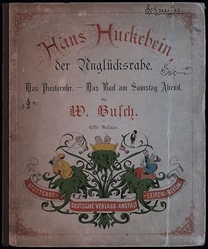 Hans Huckebein, der Unglücksrabe. Das Pusterohr. Das Bad am Samstag Abend.
