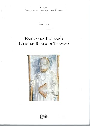 Imagen del vendedor de ENRICO DA BOLZANO - L'UMILE BEATO DI TREVISO COLLANA FONTI E STUDI DELLA CHIESA DI TREVISO a la venta por Libreria Rita Vittadello