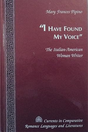 Seller image for I Have Found My Voice: The Italian-American Woman Writer (Currents in Comparative Romance Languages and Literatures, 71) for sale by School Haus Books