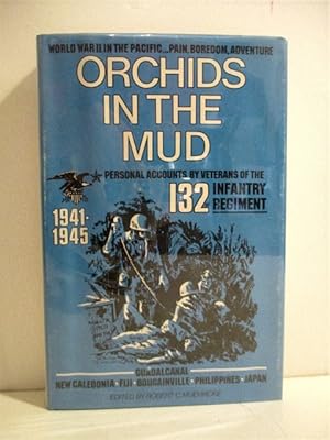 Imagen del vendedor de Orchids in the Mud: Personal Accounts by Veterans of the 132nd Infantry Regiment 1941-1945. a la venta por Military Books