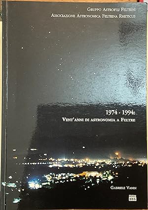 Image du vendeur pour 1974-1994: Vent'anni di astronomia a Feltre mis en vente par Libreria Il Morto da Feltre