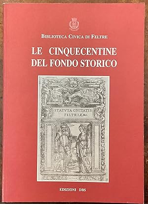 Le cinquecentine del fondo storico. Biblioteca Civica di Feltre