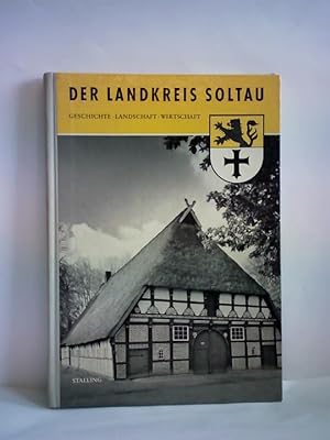 Image du vendeur pour Der Landkreis Soltau. Geschichte, Landschaft, Wirtschaft mis en vente par Celler Versandantiquariat