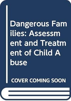 Imagen del vendedor de Dangerous Families Assessment and Treatment of Child Abuse a la venta por WeBuyBooks