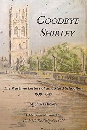 Seller image for Goodbye Shirley: The Wartime Letters of an Oxford Schoolboy 1939 - 1947 for sale by WeBuyBooks