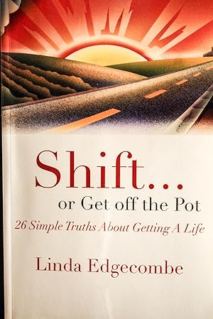 Imagen del vendedor de Shift or Get Off the Pot: 26 Simple Truths About Getting a Life a la venta por Mad Hatter Bookstore
