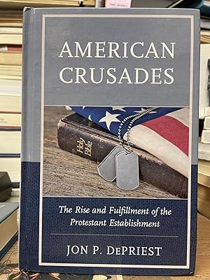 American Crusades: The Rise and Fulfillment of the Protestant Establishment