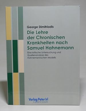 Die Lehre der chronischen Krankheiten nach Samuel Hahnemann. Eine kritische Untersuchung und Quel...