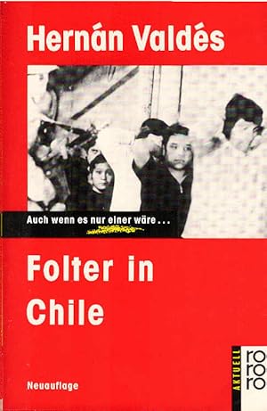 Folter in Chile : auch wenn es nur einer wäre . ; Tagebuch aus e. chilen. KZ. Hernán Valdés. Aus ...