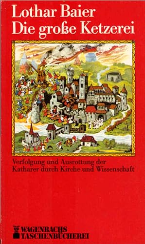 Die grosse Ketzerei : Verfolgung u. Ausrottung d. Katharer durch Kirche u. Wissenschaft. Wagenbac...