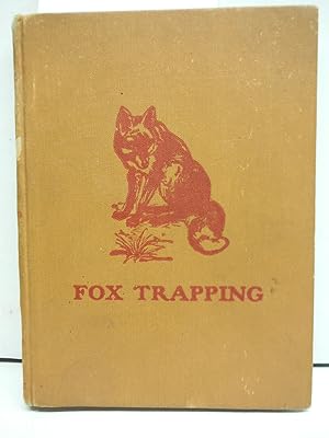 Fox Trapping: A Book of Instructions Telling How to Trap, Snare, Poison and Shoot.