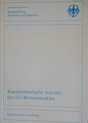 Raumordnerische Aspekte des EG-Binnenmarktes. Schriftenreihe "Forschung" des Bundesministeriums f...