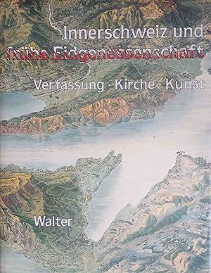 Innerschweiz und frühe Eidgenossenschaft; Teil: Bd. 1., Verfassung, Kirche, Kunst Herausgeber His...