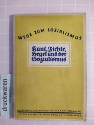 Kant, Fichte, Hegel und der Sozialismus. Ausgewählt und eingeleitet von Karl Vorländer [Reihe: We...