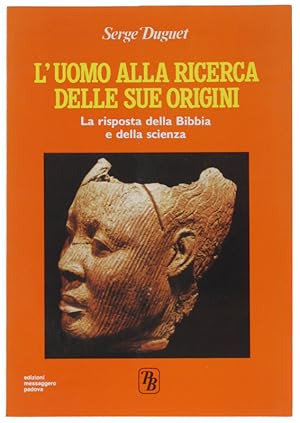 L'UOMO ALLA RICERCA DELLE SUE ORIGINI. La risposta della Bibbia e della scienza.: