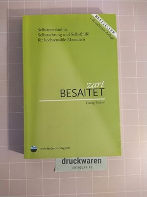 Zart besaitet. Selbstverständnis, Selbstachtung und Selbsthilfe für hochempfindliche Menschen.