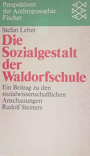 Die Sozialgestalt der Waldorfschule : e. Beitr. zu d. sozialwiss. Anschauungen Rudolf Steiners. F...