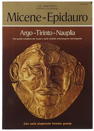 MICENE - EPIDAURO - ARGO - TIRINTO - NAUPLIA. Una guida completa dei musei e località archeologic...