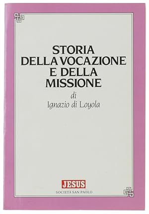 Immagine del venditore per STORIA DELLA VOCAZIONE E DELLA MISSIONE DI IGNAZIO DI LOYOLA.: venduto da Bergoglio Libri d'Epoca