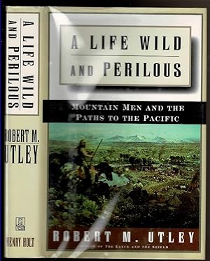 Seller image for A LIFE WILD AND PERILOUS Mountain Men and the Paths to the Pacific. for sale by Circle City Books